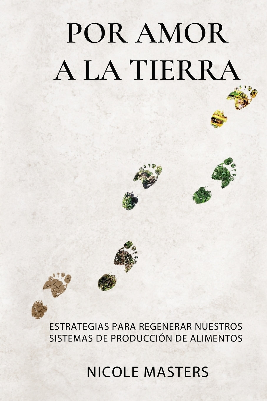 Por Amor a La Tierra by Nicole Masters For the love of soil cover in spanish