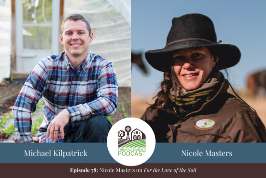 Thriving Farmer Podcast - Episode 78 - For the Love of Soil with Nicole Masters